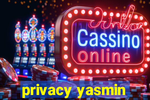 privacy yasmin